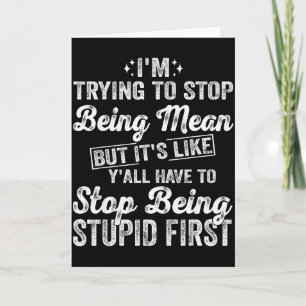 I'm Trying To Stop Being Mean Funny Saying For Wom Card