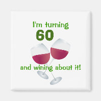 I'm turning 60 and wining about it magnet