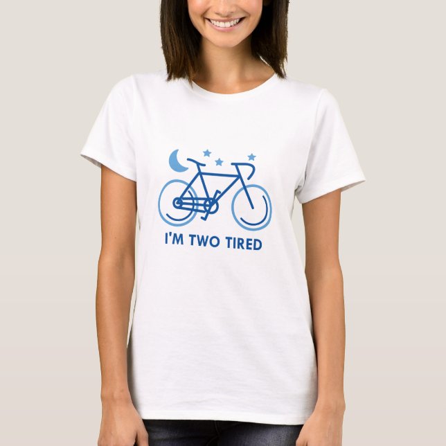 I'm Two Tired T-Shirt (Front)