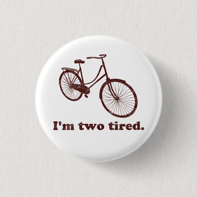 I'm Two Tired Too Tired Sleepy Bicycle 1 Inch Round Button (Front)