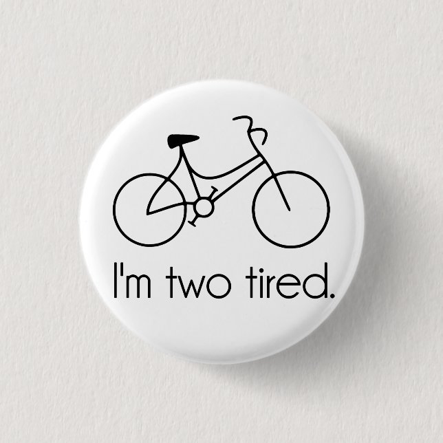 I'm Two Tired Too Tired Sleepy Bicycle 1 Inch Round Button (Front)
