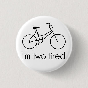 I'm Two Tired Too Tired Sleepy Bicycle 1 Inch Round Button