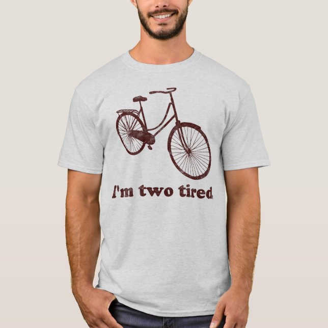 I'm Two Tired Too Tired Sleepy Bicycle T-Shirt (Front)