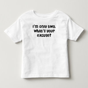 I'm two what's your excuse? toddler t-shirt