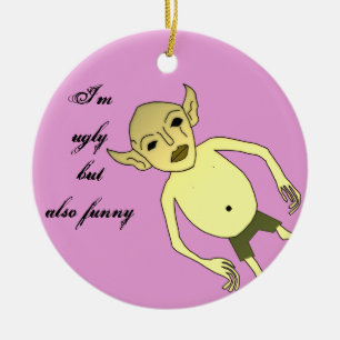 I'm ugly but also funny ceramic ornament