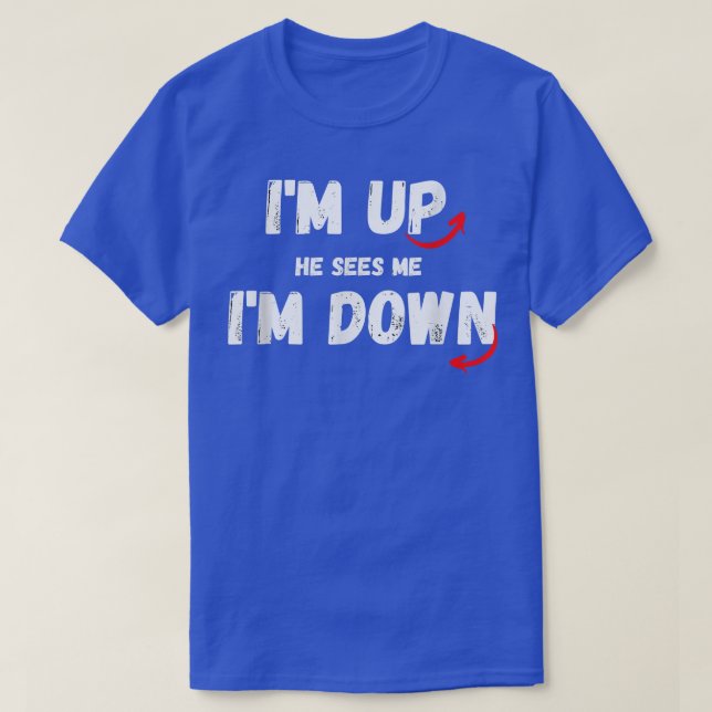 I'm Up He Sees Me I'm Down Funny Quote T-shirt5247 T-Shirt (Design Front)