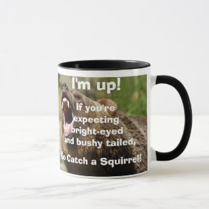 I'm Up! If you're expecting bright-eyed and bushy Mug