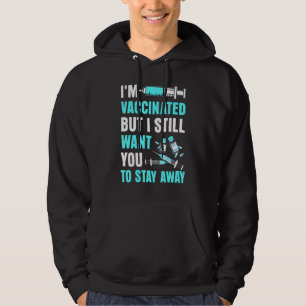 Im Vaccinated But Still Want You To Stay Away From Hoodie
