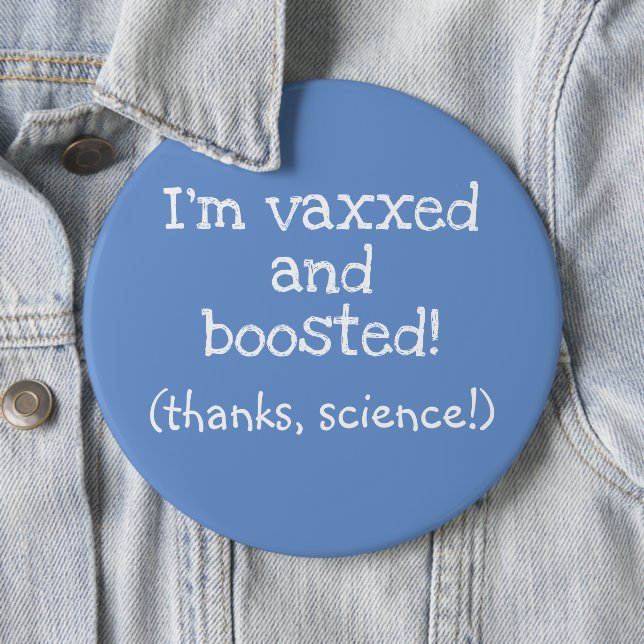 I'm Vaxxed and Boosted (Thanks, Science!) Button (In Situ)