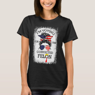 I'm Voting Convicted Felon 2024, Messy Bun, Convic T-Shirt