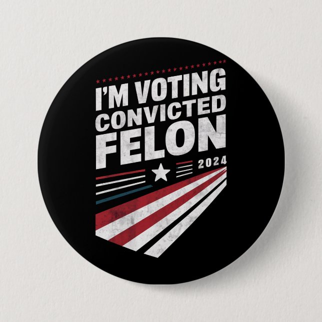 I'm Voting Convicted Felon 2024 Trump  3 Inch Round Button (Front)