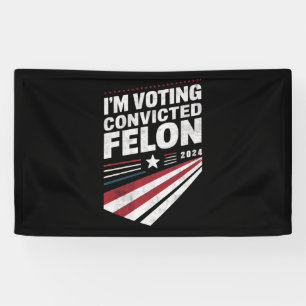 I'm Voting Convicted Felon 2024 Trump  Banner