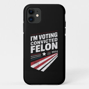 I'm Voting Convicted Felon 2024 Trump iPhone 11 Case