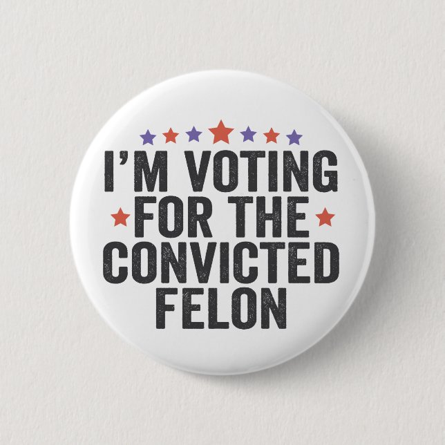 I'm Voting Convicted Felon 2024 Trump Election 2 Inch Round Button (Front)