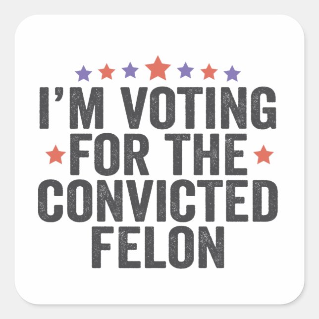 I'm Voting Convicted Felon 2024 Trump Election Square Sticker (Front)