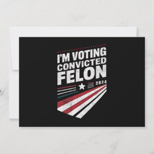 I'm Voting Convicted Felon 2024 Trump  Invitation