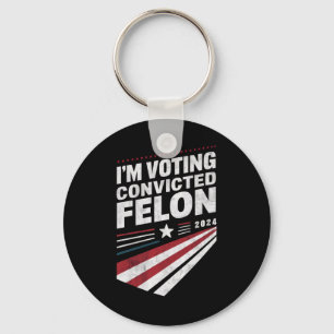 I'm Voting Convicted Felon 2024 Trump  Keychain