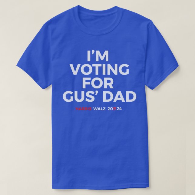 I'm voting for Gus' Dad - Harris Walz 2024 T-Shirt (Design Front)