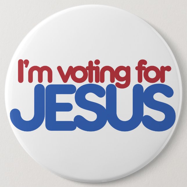 Im voting for Jesus Christ 6 Inch Round Button (Front)