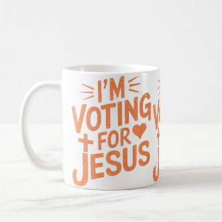 I'M Voting For Jesus Christian God Believer Christ Coffee Mug