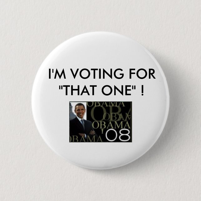 I'M VOTING FOR"THAT ONE" ! BARACK OBAMA 2 INCH ROUND BUTTON (Front)