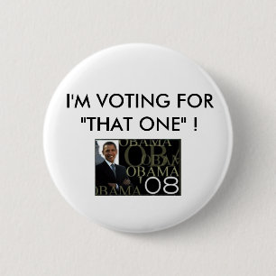 I'M VOTING FOR"THAT ONE" ! BARACK OBAMA 2 INCH ROUND BUTTON