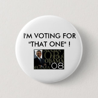 I'M VOTING FOR"THAT ONE" ! BARACK OBAMA 2 INCH ROUND BUTTON