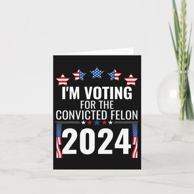 I'm Voting For The Convicted Fellon 4th Of July Us Card (Front)