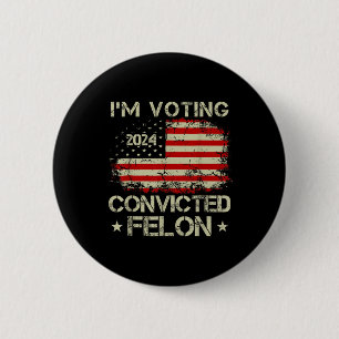 Im Voting For The Convicted Felon Funny Pro Trump 2 Inch Round Button