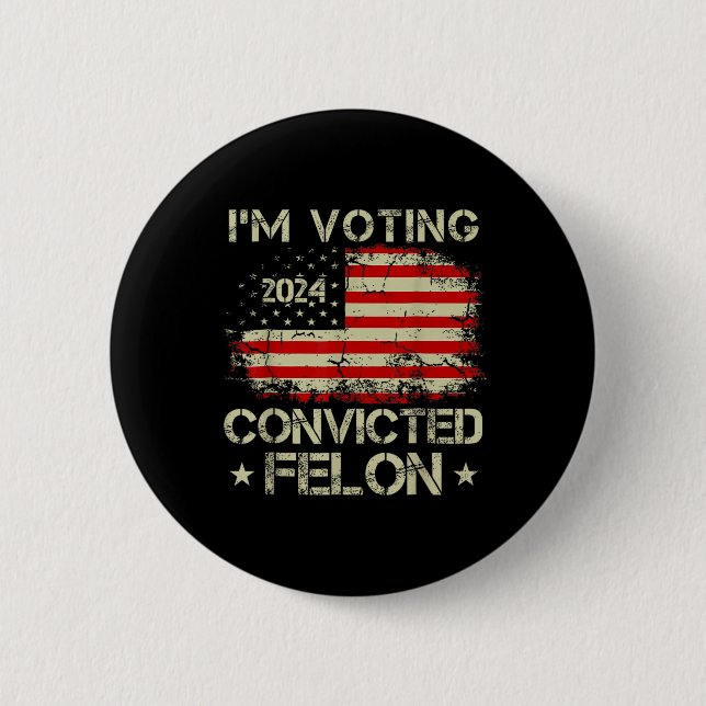 I'm Voting For The Convicted Felon Funny Pro Trump 2 Inch Round Button (Front)