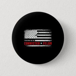Im Voting For The Convicted Felon Funny Pro Trump 2 Inch Round Button