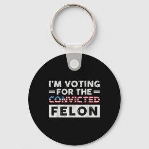 Im Voting For The Convicted Felon Funny Pro Trump Keychain