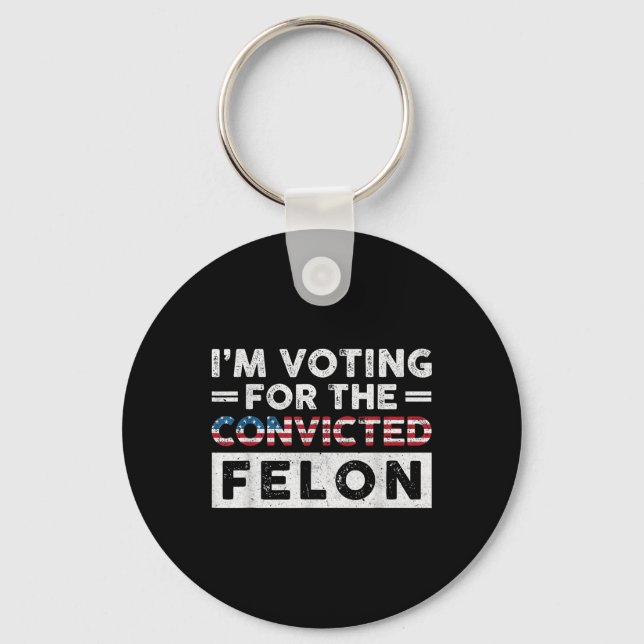 Im Voting For The Convicted Felon Funny Pro Trump  Keychain (Front)