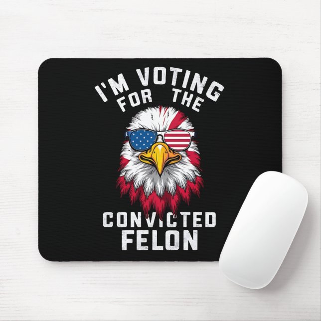 I'm Voting For The Convicted Felon Funny Pro Trump Mouse Pad (With Mouse)