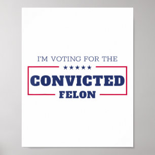 Im Voting For The Convicted Felon Funny Pro Trump  Poster