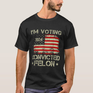 Im Voting For The Convicted Felon Funny Pro Trump  T-Shirt