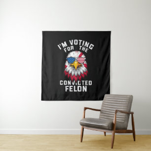 I'm Voting For The Convicted Felon Funny Pro Trump Tapestry