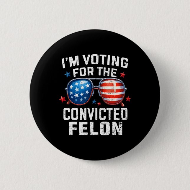 I'm Voting For The Convicted Felon Pro American Fl 2 Inch Round Button (Front)