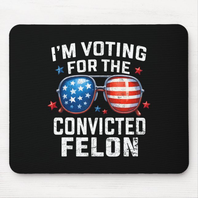 I'm Voting For The Convicted Felon Pro American Fl Mouse Pad (Front)