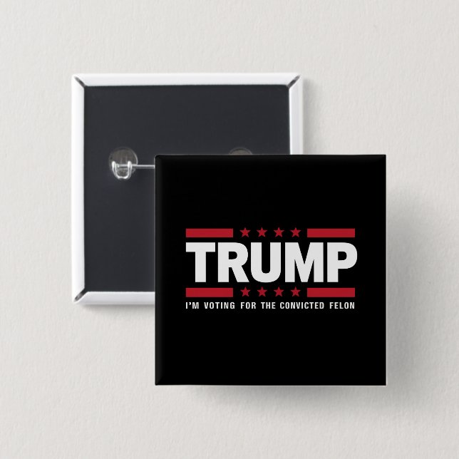 I'm Voting For The Convicted Felon Pro Trump 2024 2 Inch Square Button (Front & Back)