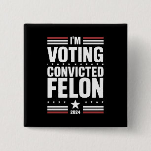 I'm Voting For The Convicted Felon Pro Trump 2024 2 Inch Square Button