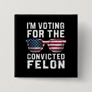 I'm Voting For The Convicted Felon Pro Trump 2024 2 Inch Square Button