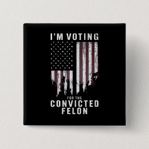 I'm Voting For The Convicted Felon Pro Trump 2024 2 Inch Square Button