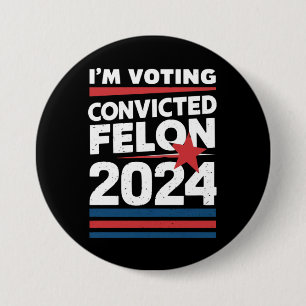 I'm Voting For The Convicted Felon Pro Trump 2024 3 Inch Round Button