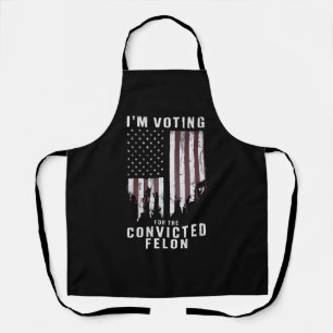 I'm Voting For The Convicted Felon Pro Trump 2024 Apron