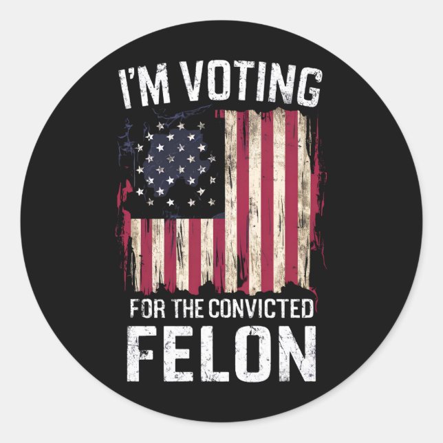I'm Voting For The Convicted Felon Pro Trump 2024 Classic Round Sticker (Front)