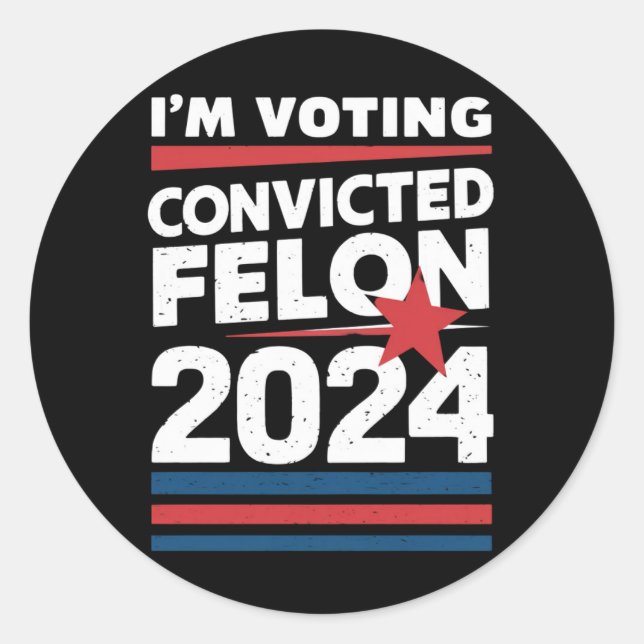 I'm Voting For The Convicted Felon Pro Trump 2024 Classic Round Sticker (Front)