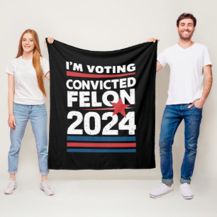 I'm Voting For The Convicted Felon Pro Trump 2024 Fleece Blanket