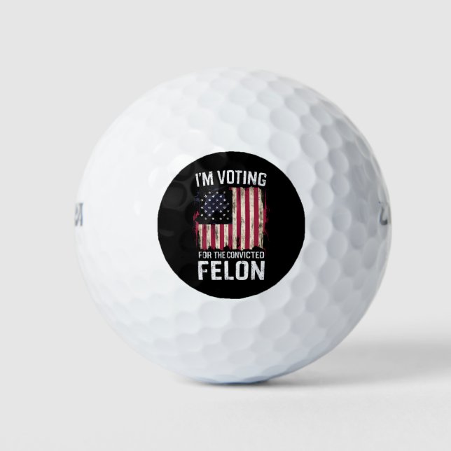 I'm Voting For The Convicted Felon Pro Trump 2024 Golf Balls (Front)
