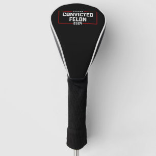I'm Voting For The Convicted Felon Pro Trump 2024 Golf Head Cover